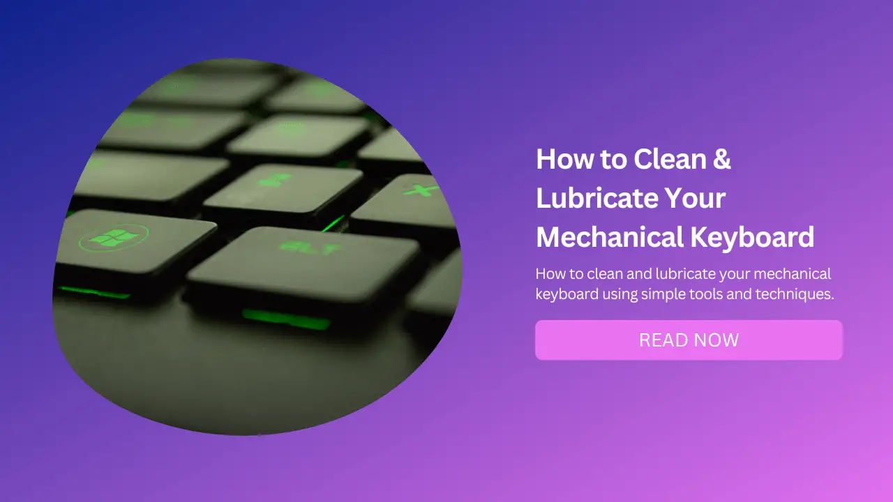 How to Clean and Lubricate Your Mechanical Keyboard A Complete Guide - Featured Image