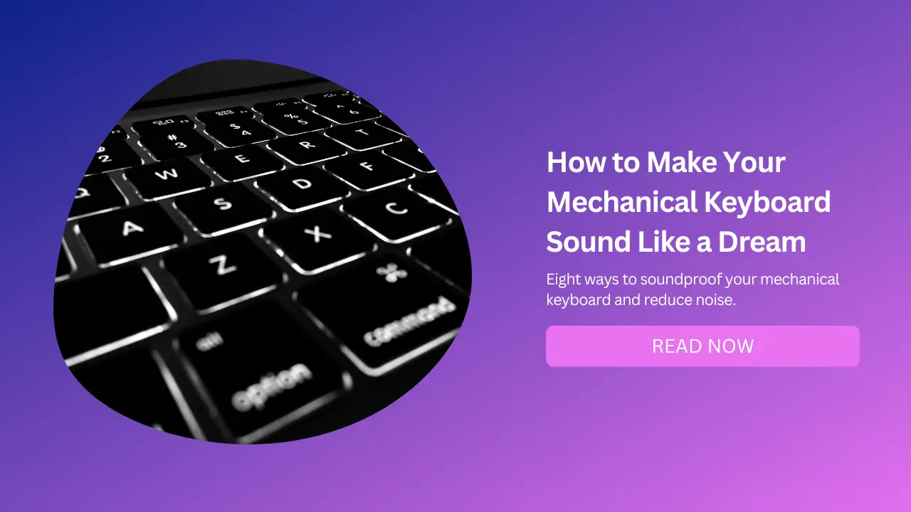 How to Make Your Mechanical Keyboard Sound Like a Dream - Featured Image