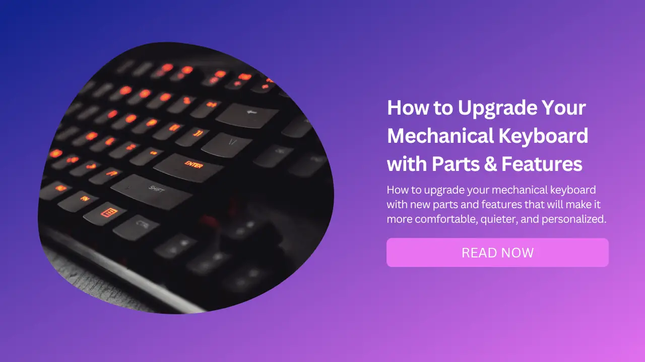 How to Upgrade Your Mechanical Keyboard with New Parts and Features - Featured Image